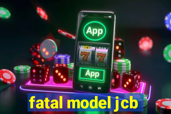 fatal model jcb